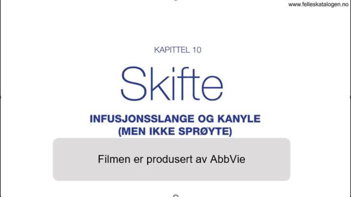 Opplæringsfilm om skifte av infusjonsslange og kanyle (men
ikke sprøyte).